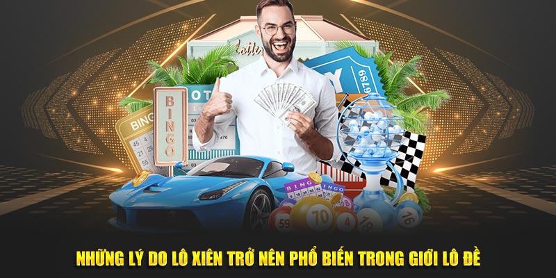 Những lý do lô xiên trở nên phổ biến trong giới lô đề