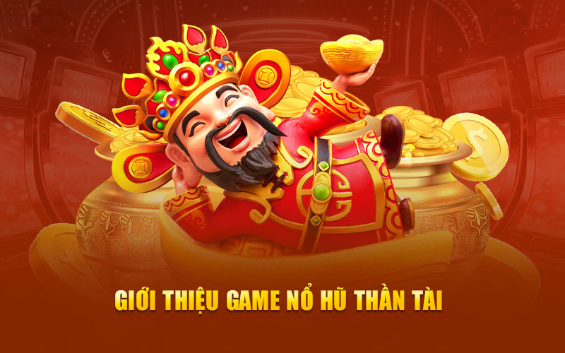 Giới thiệu game nổ hũ thần tài